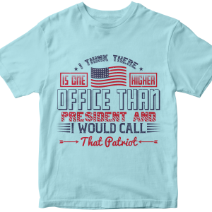 I think there is one higher office than president and I would call that patriot
