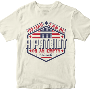 No man can be a patriot on an empty stomach