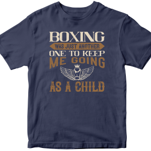 Boxing was just another one to keep me going as a child