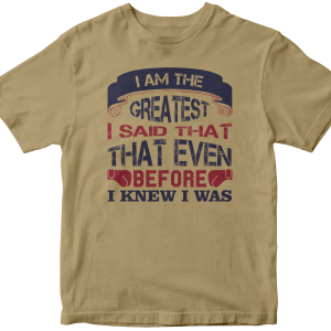 I am the greatest, I said that even before I knew I was