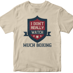 I don't really watch much boxing