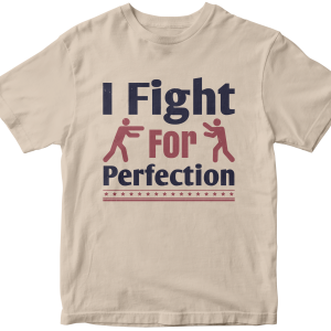 I fight for perfection