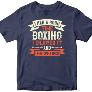 I had a good time boxing. I enjoyed it - and I may come back 2