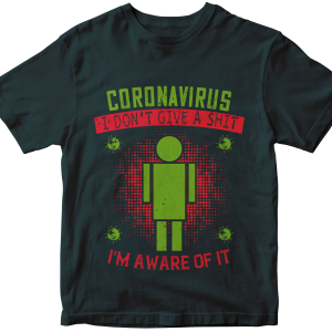 Coronavirus i don't give a shit i'm aware of it