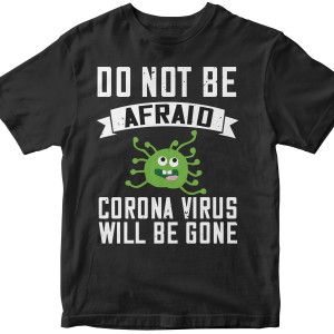 Do not be afraid corona virus will be gone