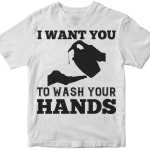 I want you to wash your hands