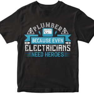 Plumber because even electricians need heroes