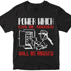 Power which can be abused will be abused