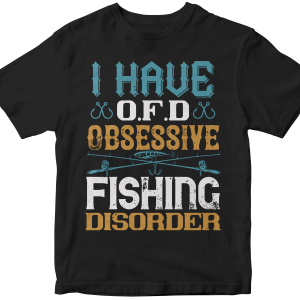 I HAVE O.F.D OBSESSIVE FISHING DISORDER