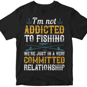 IΓÇÖm not ADDICTED TO FISHING