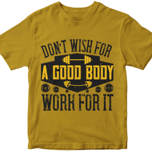 DonΓÇÖt wish for a good body, work for it