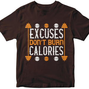 Excuses don't burns calories