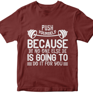 Push yourself because no one else is going to do it for you