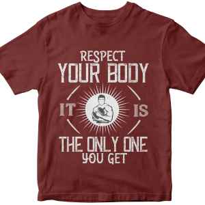 Respect your body. ItΓÇÖs the only one you get