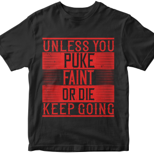 Unless you puke, faint, or die, keep going