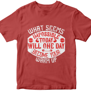 What seems impossible today will one day become your warm-up