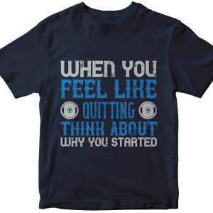 When you feel like quitting think about why you started