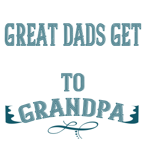 Great dads get promoted to grandpa