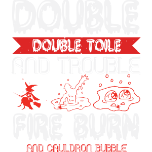 Double double toil..