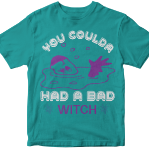 You coulda had a bad witch