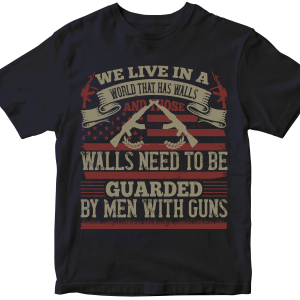 We live in a world that has walls, and those walls need to be guarded by men with guns