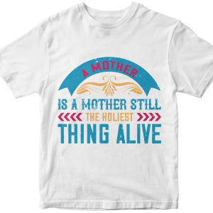 A mother is a mother still, the holiest thing alive