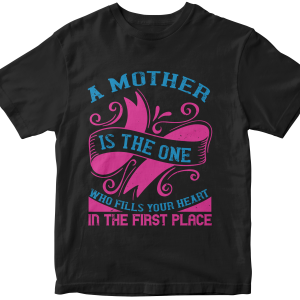 A mother is the one who fills your heart in the first place