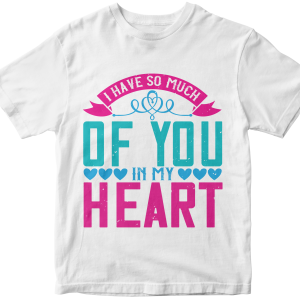 I have so much of you in my heart