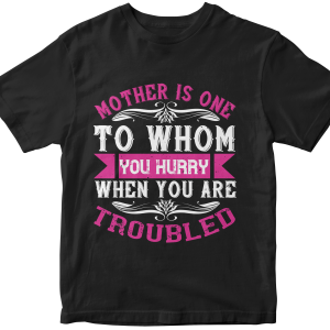 Mother is one to whom you hurry when you are troubled