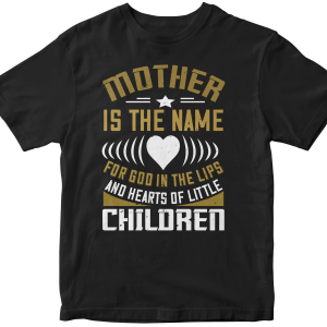 Mother is the name for God in the lips and hearts of little children