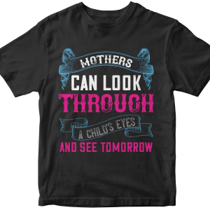 Mothers can look through a childΓÇÖs eyes and see tomorrow