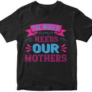 The world needs our mothers