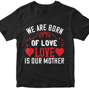We are born of love love is our mother