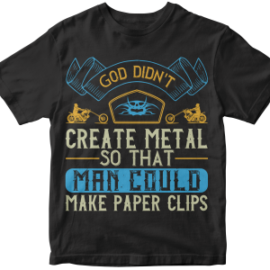 God didn't create metal so that man could make paper clips