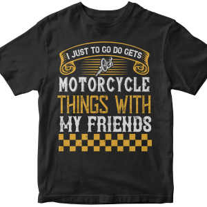 I just to go do motorcycle things with my friends