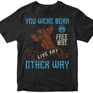 You were born free why live nay other way