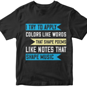 I try to apply colors like words that shape poems, like notes that shape music