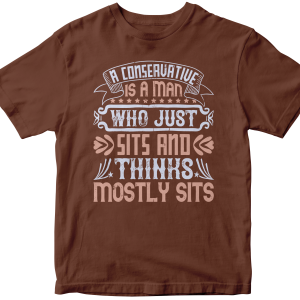 A conservative is a man who just sits and thinks, mostly sits