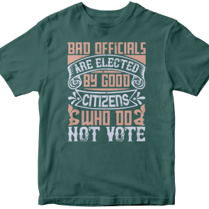 Bad officials are elected by good citizens who do not vote
