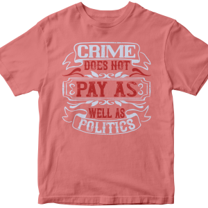 Crime does not pay as well as politics