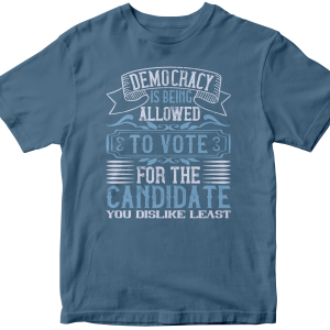Democracy is being allowed to vote for the candidate you dislike least