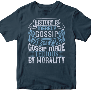 History is merely gossip. But scandal is gossip made tedious by morality