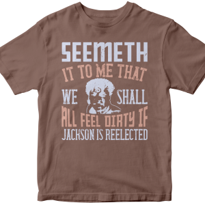 Seemeth it to me that we shall all feel dirty if Jackson is ree╠êlected
