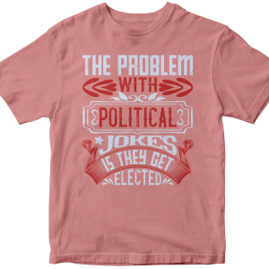 The problem with political jokes is they get elected
