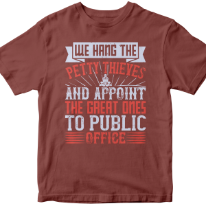 We hang the petty thieves and appoint the great ones to public office