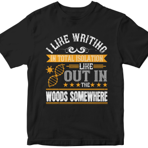 I like writing in total isolation like out in the woods somewhere