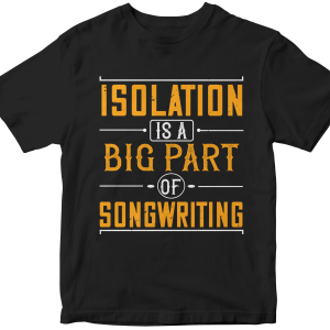 Isolation is a big part of songwriting