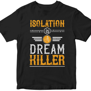 Isolation is a dream killer