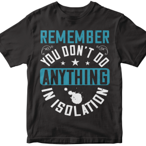 Remember you don't do anything in isolation