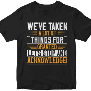 WeΓÇÖve taken a lot of things for granted. LetΓÇÖs stop and acknowledge